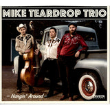 Mike Teardrop Trio - Hangin' Around CD